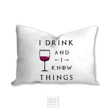 Load image into Gallery viewer, I drink and I know things pillow, game of thrones, wine pillow, wine, bar decor, home decor, pillow cover, pillow insert, pillow case