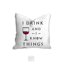 Load image into Gallery viewer, I drink and I know things pillow, game of thrones, wine pillow, wine, bar decor, home decor, pillow cover, pillow insert, pillow case