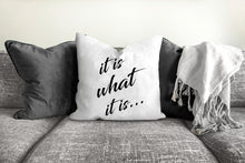Load image into Gallery viewer, It is what it is pillow, quote pillow, statement pillow, black and white, office decor, home decor, pillow cover, pillow insert, pillow case