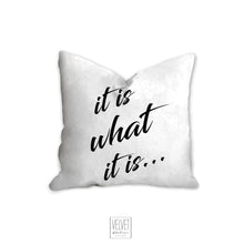 Load image into Gallery viewer, It is what it is pillow, quote pillow, statement pillow, black and white, office decor, home decor, pillow cover, pillow insert, pillow case